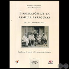 FORMACIÓN DE LA FAMILIA PARAGUAYA (Volumen I - Los Inmigrantes) - Autores: MARGARITA DURÁN ESTRAGÓ, MARTÍN ROMANO GARCÍA - Año 2011